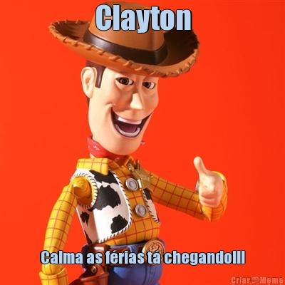 Clayton Calma as f�rias t� chegando!!!