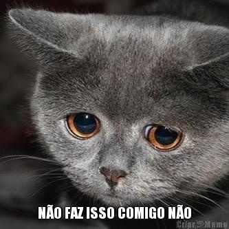  N�O FAZ ISSO COMIGO N�O