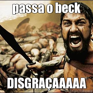 passa o beck DISGRA�AAAAA