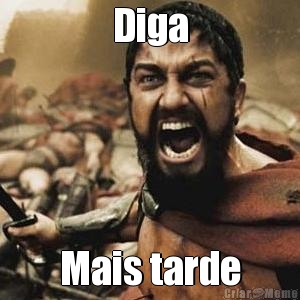 Diga Mais tarde