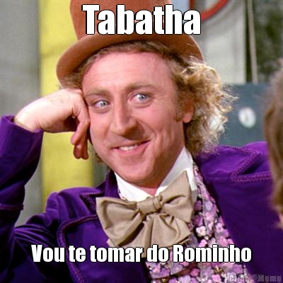 Tabatha Vou te tomar do Rominho