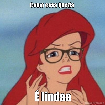 Como essa Quezia  � lindaa
