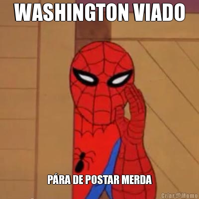 WASHINGTON VIADO P�RA DE POSTAR MERDA
