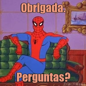 Obrigada. Perguntas?