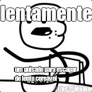 lentamente um guisado para escapar
de lento cere�vel
