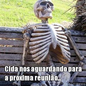  Cida nos aguardando para
a pr�xima reuni�o...