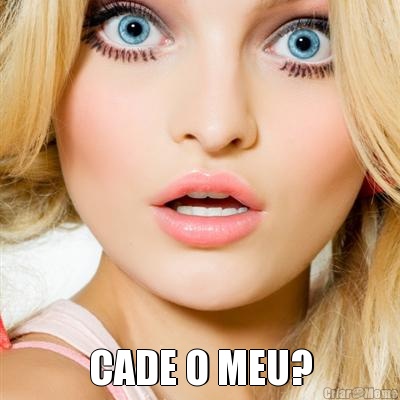  CADE O MEU?