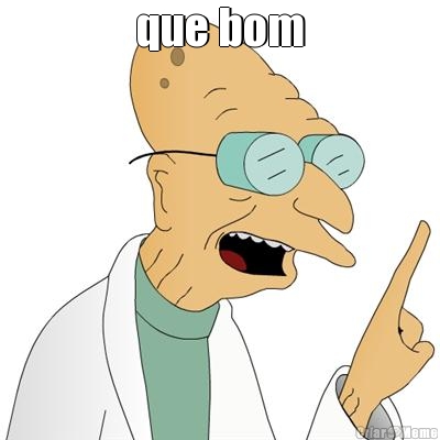 que bom 