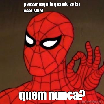 pensar naquilo quando se faz
esse sinal quem nunca?