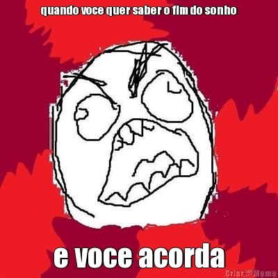 quando voce quer saber o fim do sonho e voce acorda