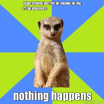  falso profeta usa fim do mundo no dia
23 de setembro nothing happens