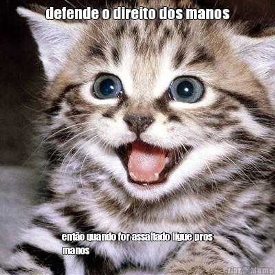 defende o direito dos manos ent�o quando for assaltado ligue pros
manos