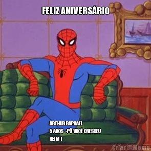FELIZ ANIVERS�RIO ARTHUR RAPHAEL 
5 ANOS  -P� VOC� CRESCEU
HEIM !