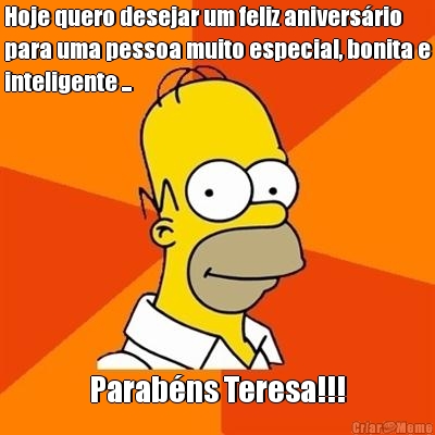 Hoje quero desejar um feliz anivers�rio
para uma pessoa muito especial, bonita e
inteligente ... Parab�ns Teresa!!!