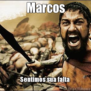 Marcos Sentimos sua falta 
