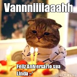 Vannniiiiaaahh
 Feliz Aniversário sua
Linda :-*
