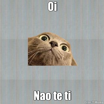 Oi Nao te ti

