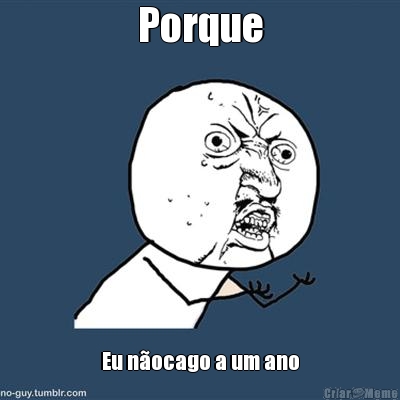 Porque Eu n�ocago a um ano