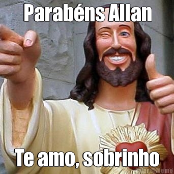 Parab�ns Allan Te amo, sobrinho