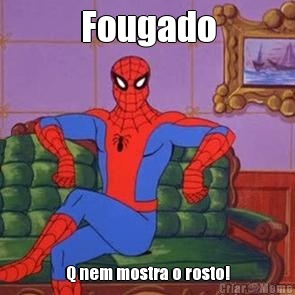 Fougado Q nem mostra o rosto!