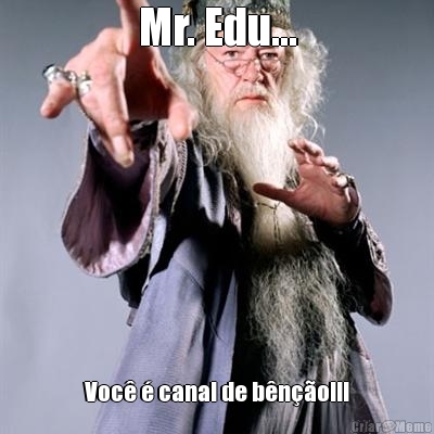 Mr. Edu... Voc� � canal de b�n��o!!!