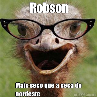 Robson Mais seco que a seca do
nordeste