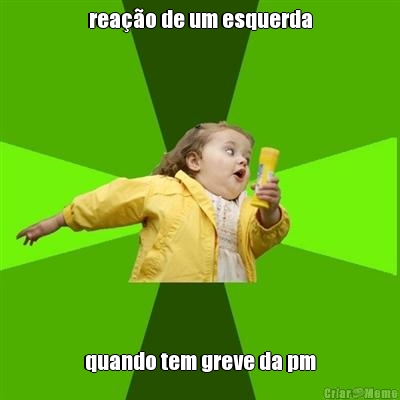rea��o de um esquerda quando tem greve da pm