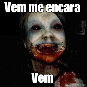 Vem me encara  Vem 