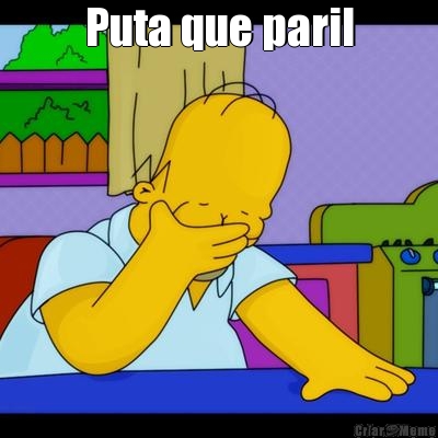 Puta que paril 