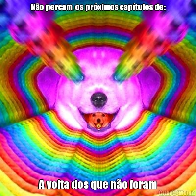 N�o percam, os pr�ximos cap�tulos de: A volta dos que n�o foram