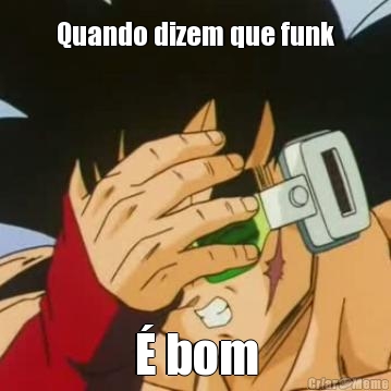 Quando dizem que funk � bom