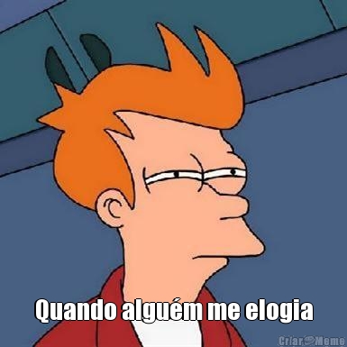  Quando algu�m me elogia