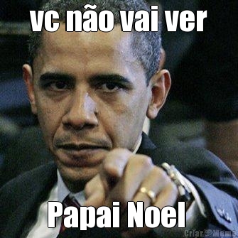 vc n�o vai ver Papai Noel 