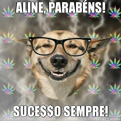 ALINE, PARAB�NS! SUCE$$O SEMPRE!
