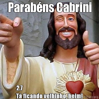 Parab�ns Cabrini 2.7
T� ficando velhinho, heim!