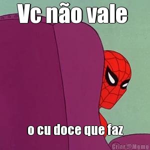 Vc n�o vale  o cu doce que faz