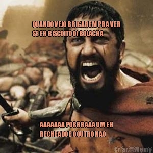QUANDO VEJO BRIGAREM PRA VER
SE EH BISCOITO OI BOLACHA AAAAAAA PORRRAAA UM EH
RECHEADO E O OUTRO NAO