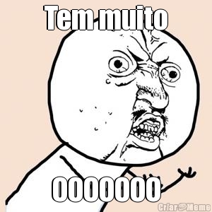 Tem muito OOOOOOO