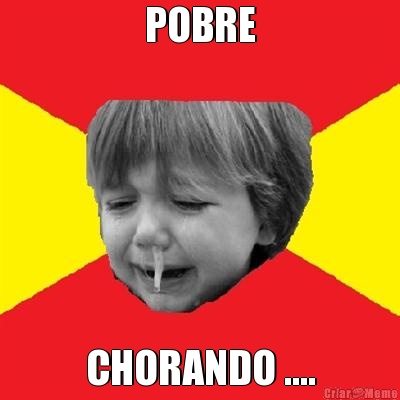 POBRE CHORANDO ....