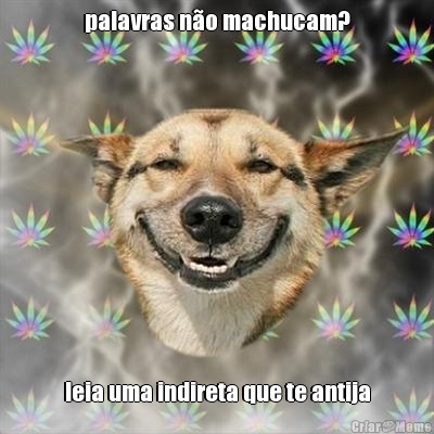 palavras n�o machucam? leia uma indireta que te antija