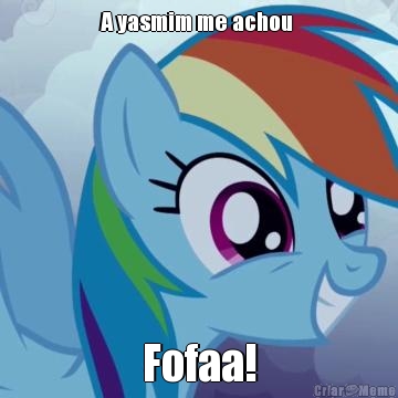 A yasmim me achou  Fofaa!