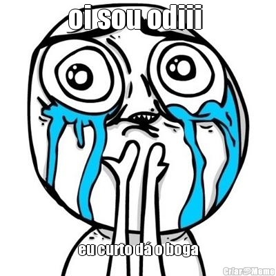 oi sou odiii  eu curto d� o boga
