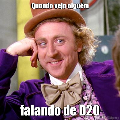 Quando vejo algu�m falando de D20