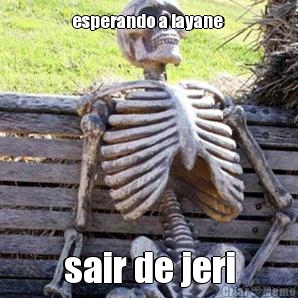 esperando a layane  sair de jeri