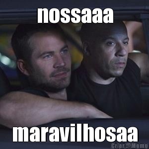 nossaaa maravilhosaa