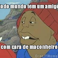 todo mundo tem um amigo com cara de maconheiro