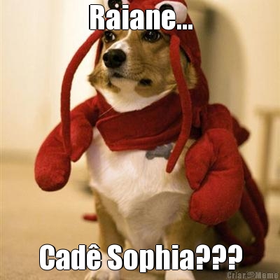 Raiane... Cad� Sophia???