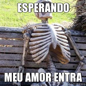 ESPERANDO MEU AMOR ENTRA