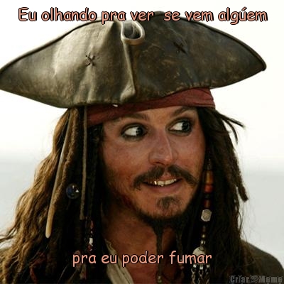 Eu olhando pra ver  se vem alg�em pra eu poder fumar