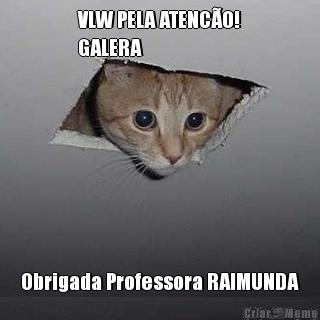 VLW PELA ATENC�O!
GALERA Obrigada Professora RAIMUNDA